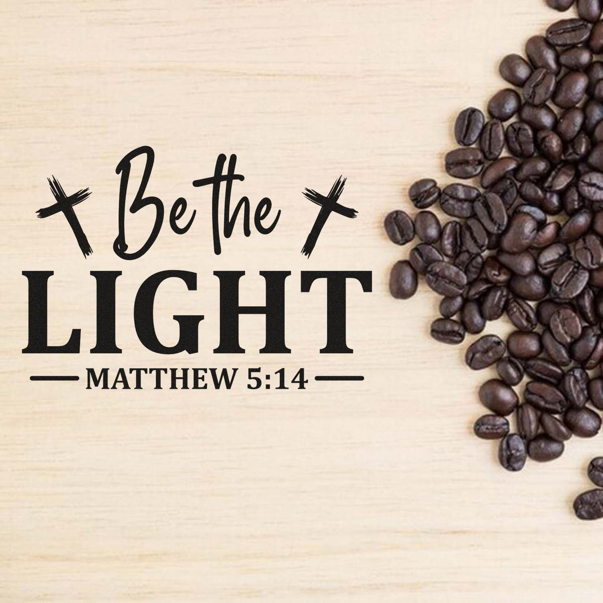 Be the Light Matthew 5:14 rubber stamp design with coffee beans, Christian inspirational quote for coffee lovers.
