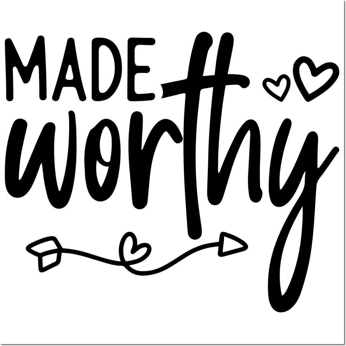 Made Worthy rubber stamp design with hearts and arrow, bold hand-lettered inspirational sentiment.