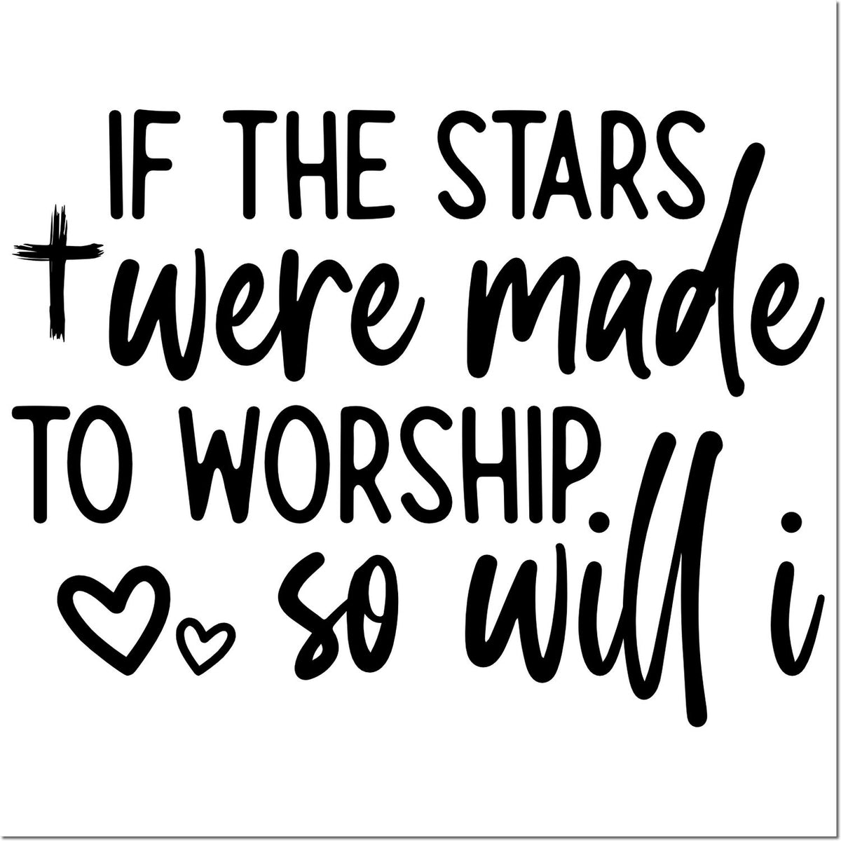 Inspirational Christian rubber stamp design with If the stars were made to worship, so will I and heart accents.