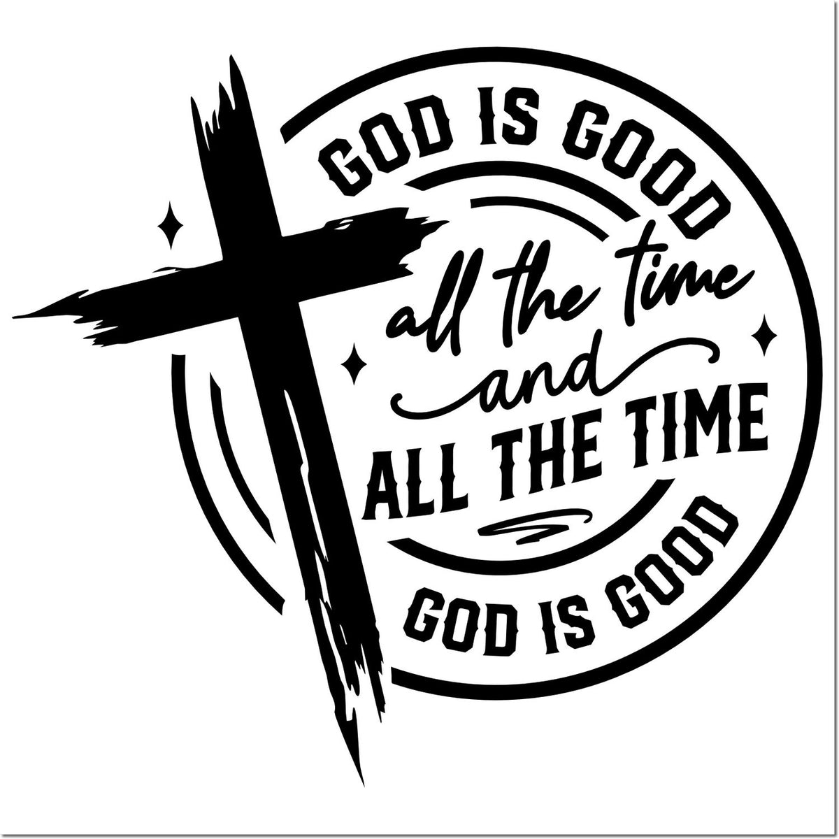 Christian rubber stamp design with cross and quote, God is good all the time and all the time God is good.