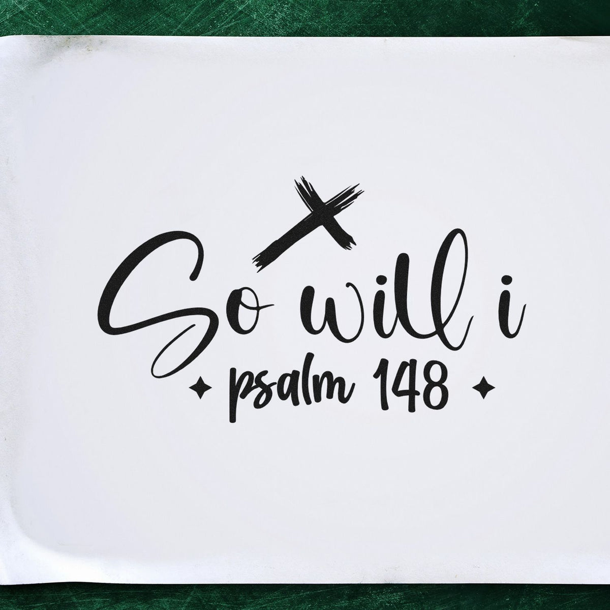 So Will I Psalm 148 Christian rubber stamp design with cross, faith-inspired Bible verse for crafting.