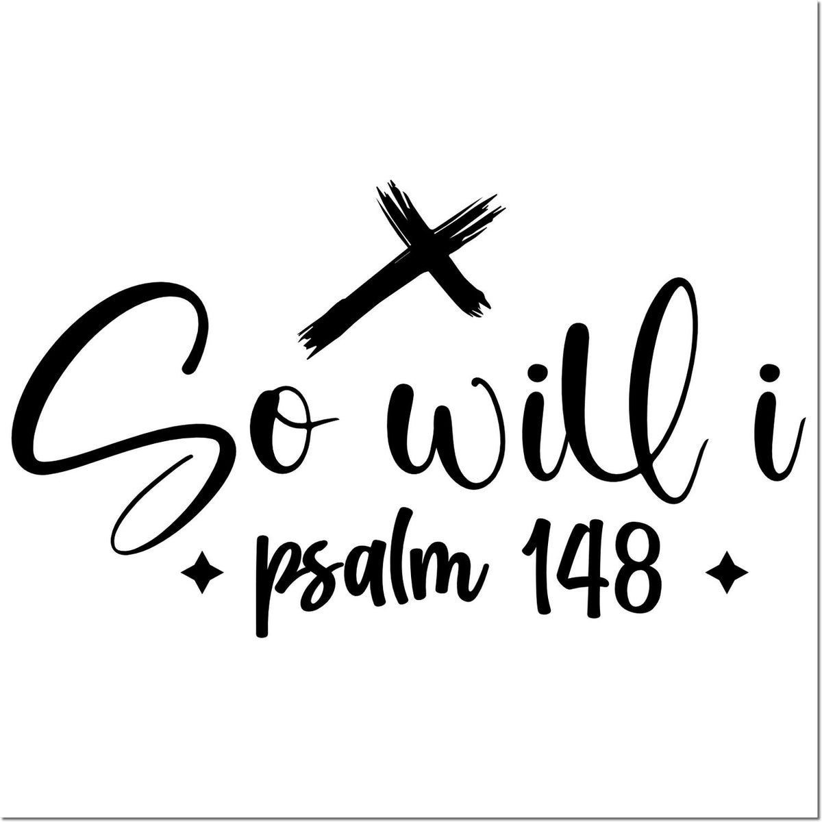 So Will I Psalm 148 Christian rubber stamp with cross and modern script lettering