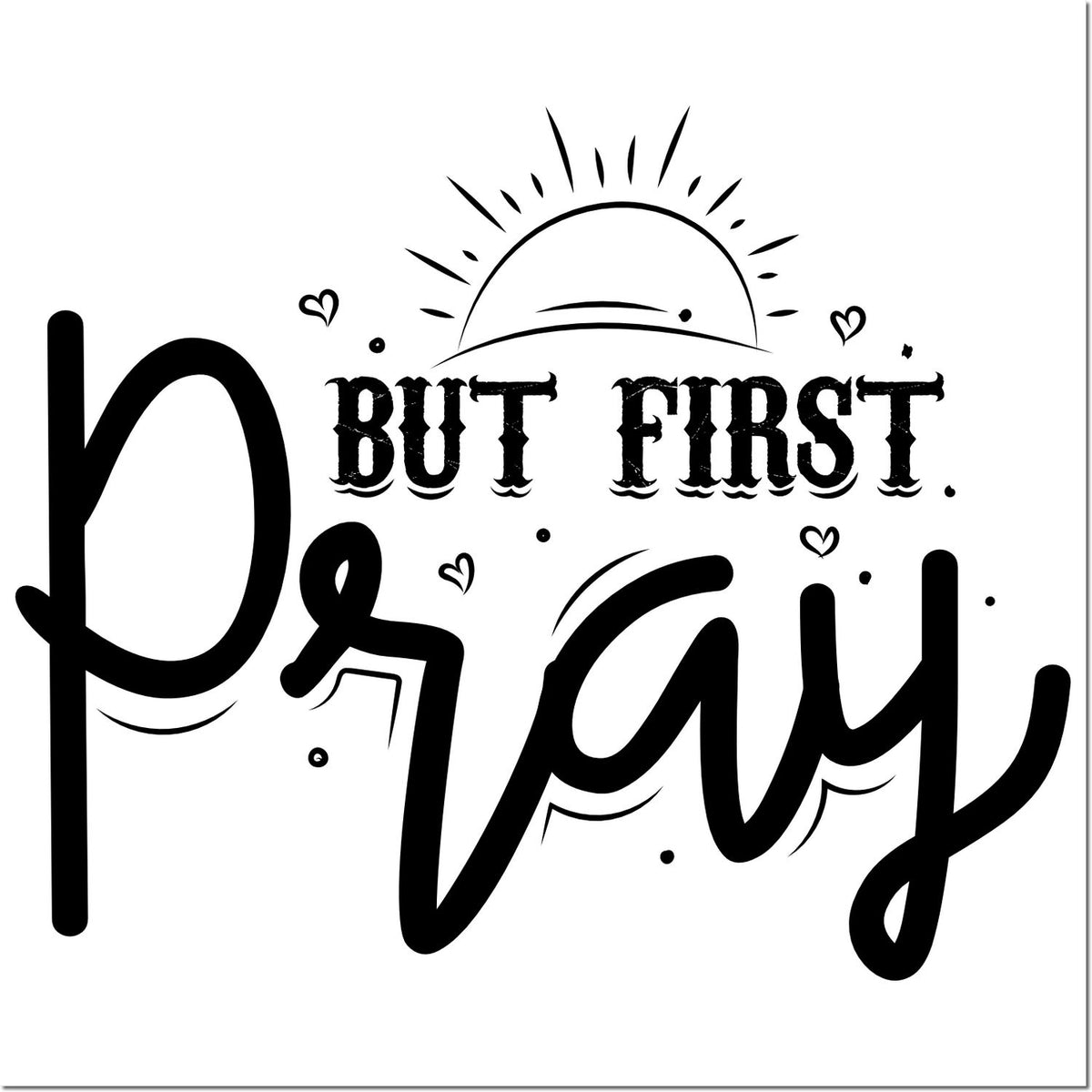 But First Pray faith-inspired rubber stamp design with sun and hearts for religious crafts and journaling.