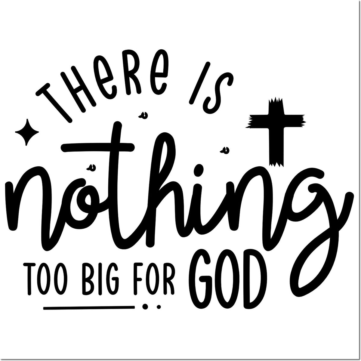 Christian rubber stamp design with phrase There is nothing too big for God and cross accents.
