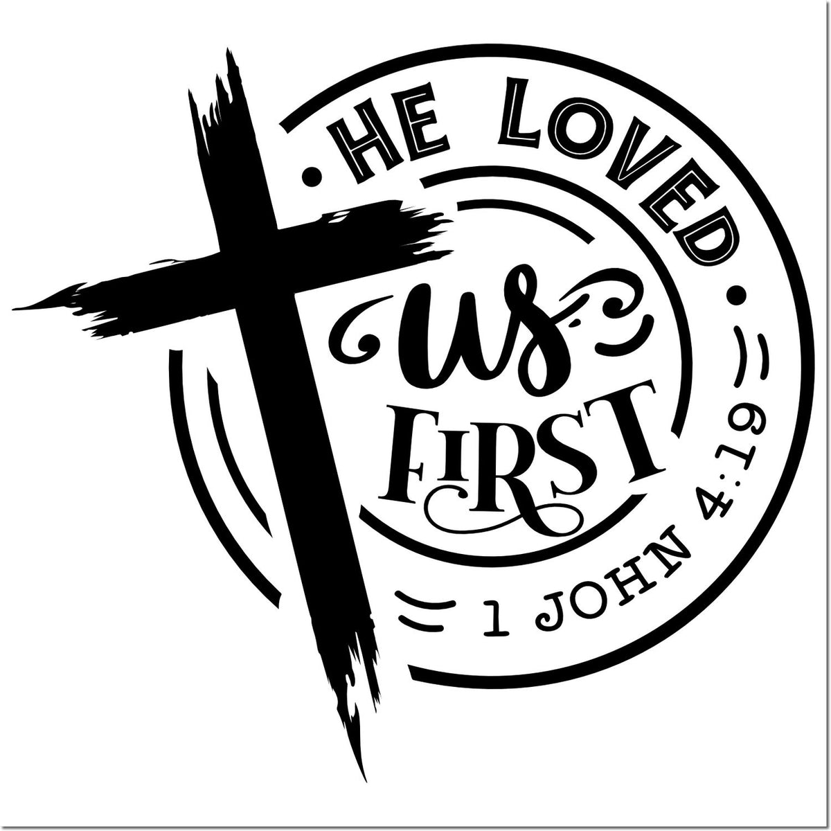 Christian rubber stamp design with cross and Bible verse, He Loved Us First from 1 John 4:19.