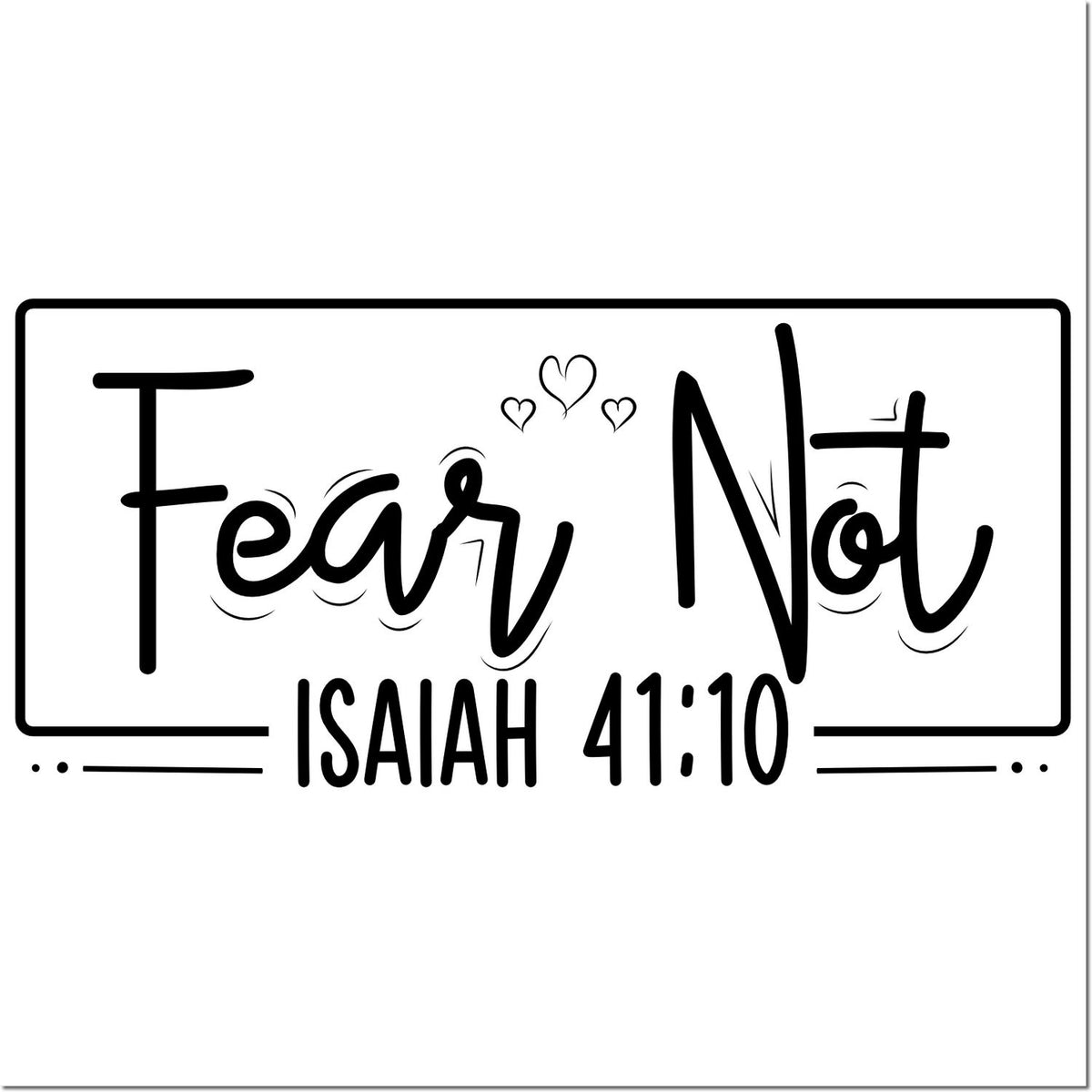 Fear Not Isaiah 41:10 Christian rubber stamp design with hearts, inspirational Bible verse for faith-themed crafts.