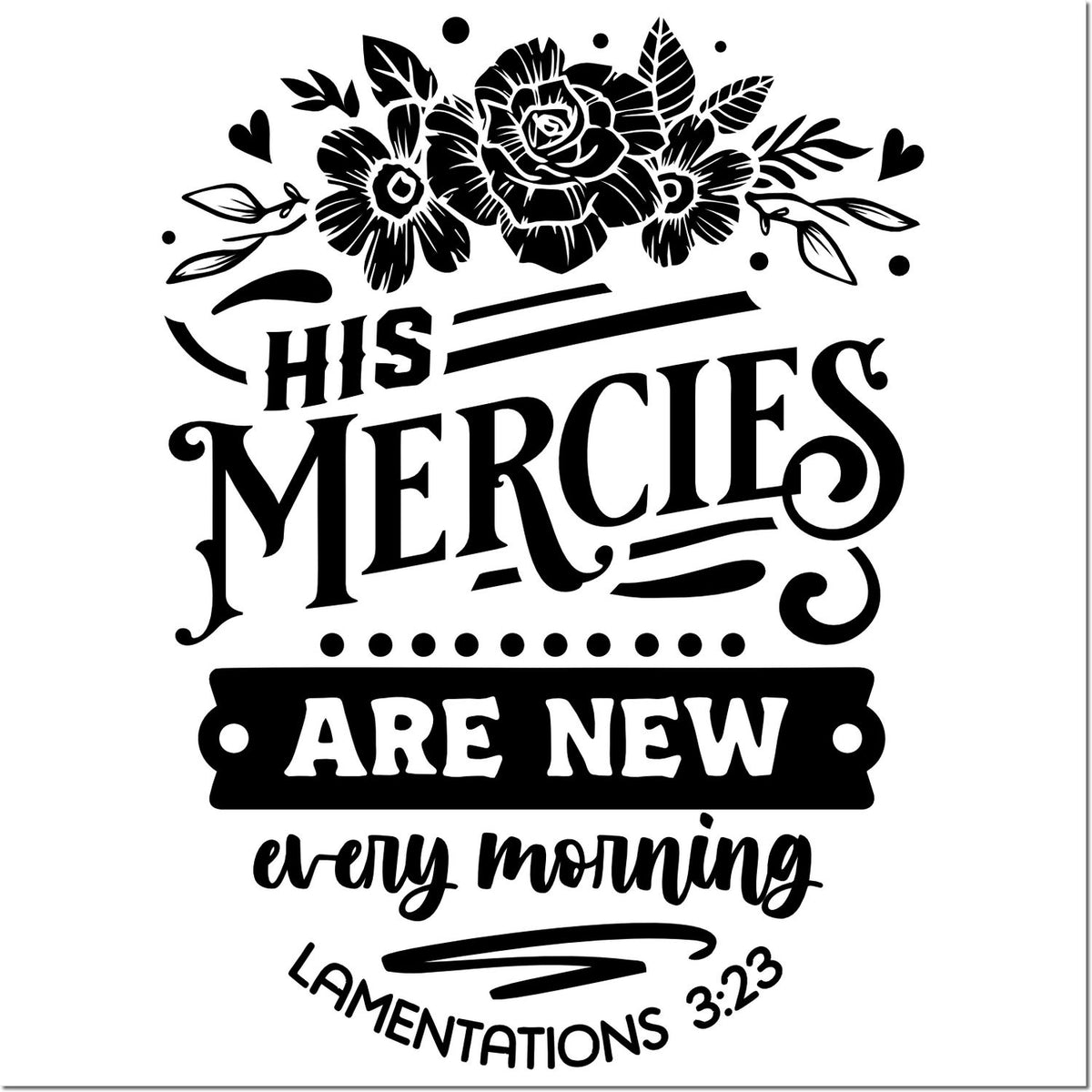 Christian rubber stamp design with floral His mercies are new every morning Bible verse from Lamentations 3:23.