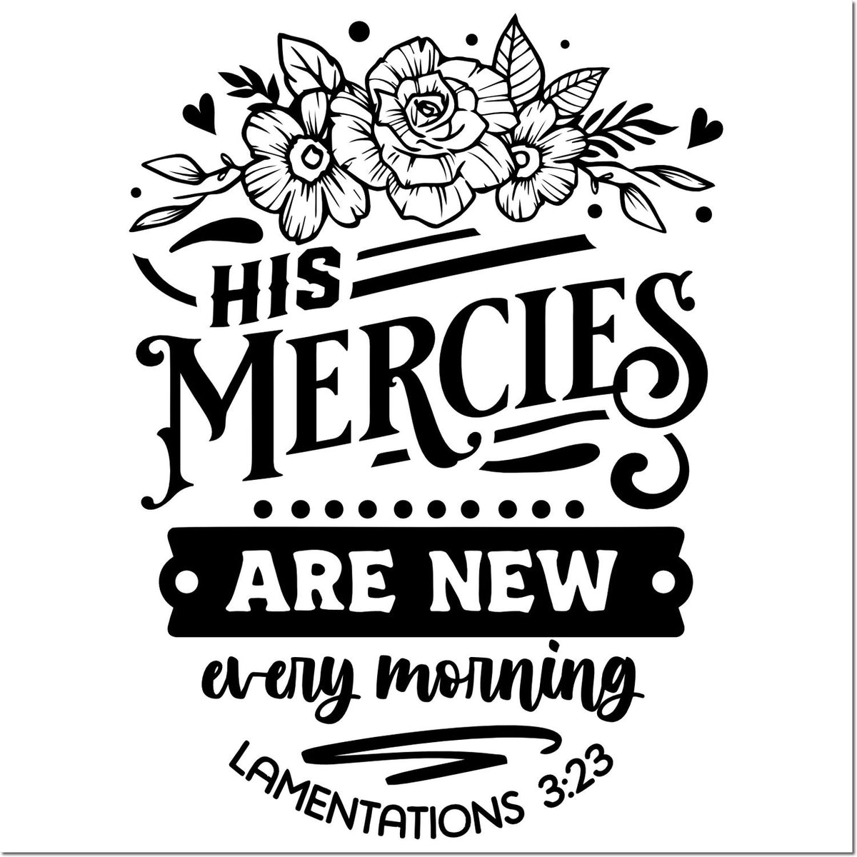 Christian rubber stamp design with floral artwork and Bible verse, His mercies are new every morning from Lamentations 3:23.