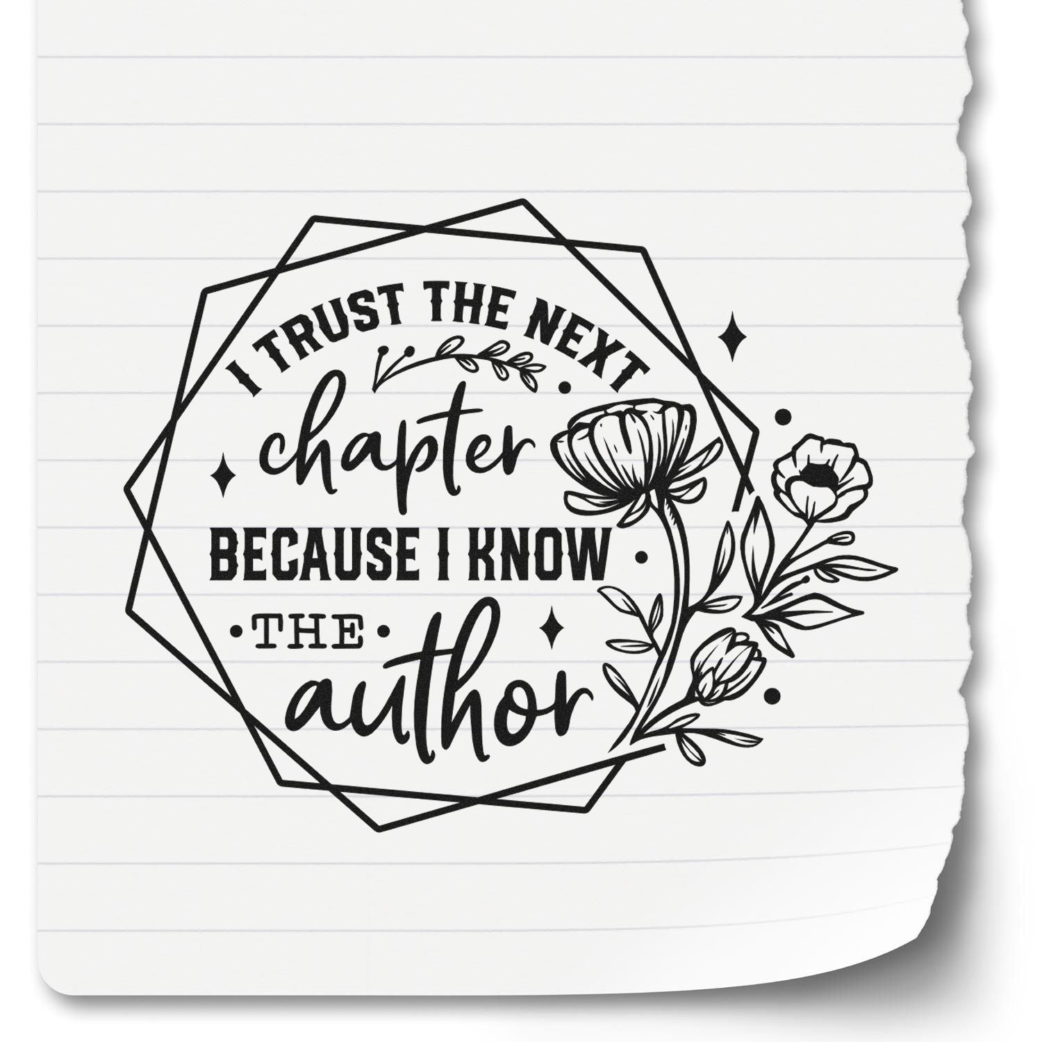 Custom rubber stamp design with floral quote: I trust the next chapter because I know the author.