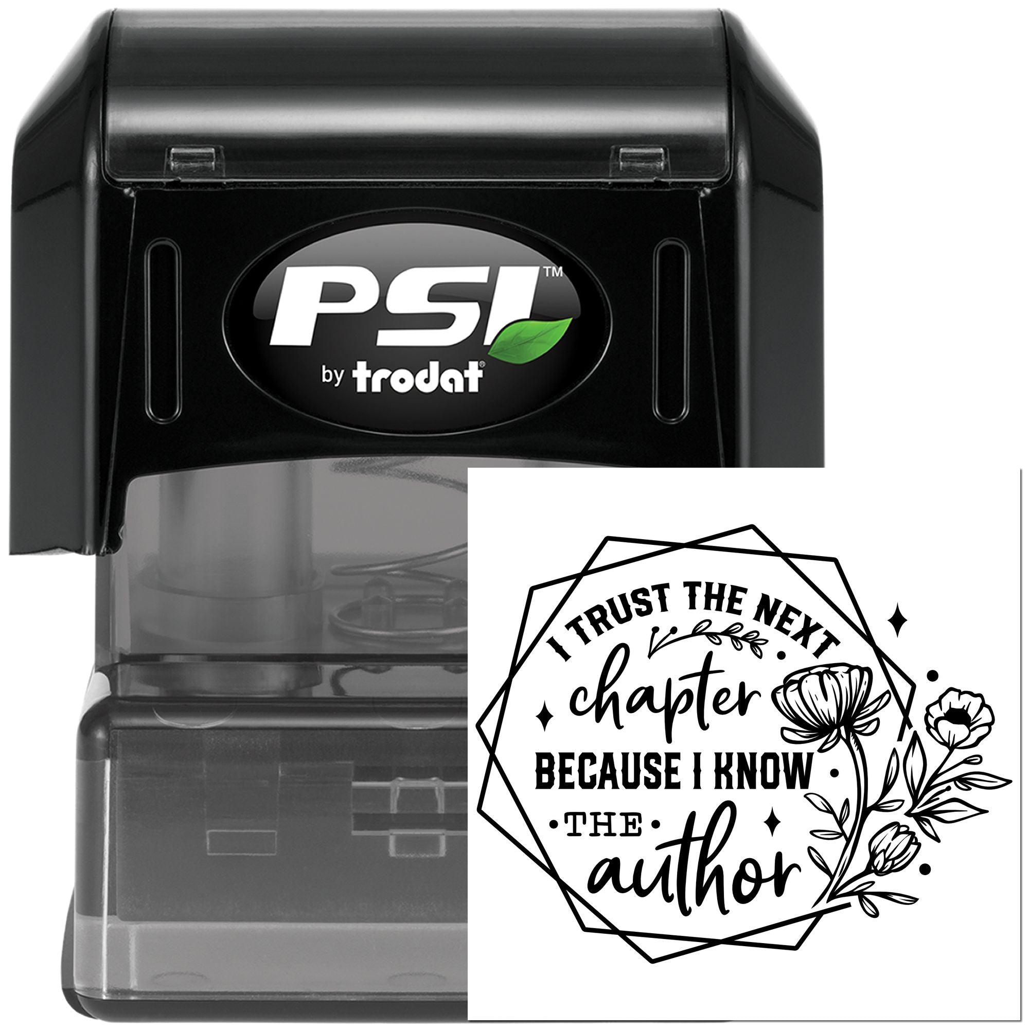 PSI by Trodat self-inking rubber stamp featuring a floral quote design: I trust the next chapter because I know the author.
