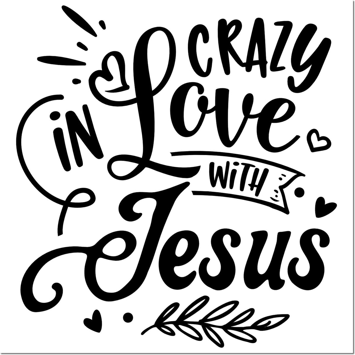 Crazy in Love with Jesus decorative rubber stamp design with hand-lettered Christian quote, hearts, and flourishes.