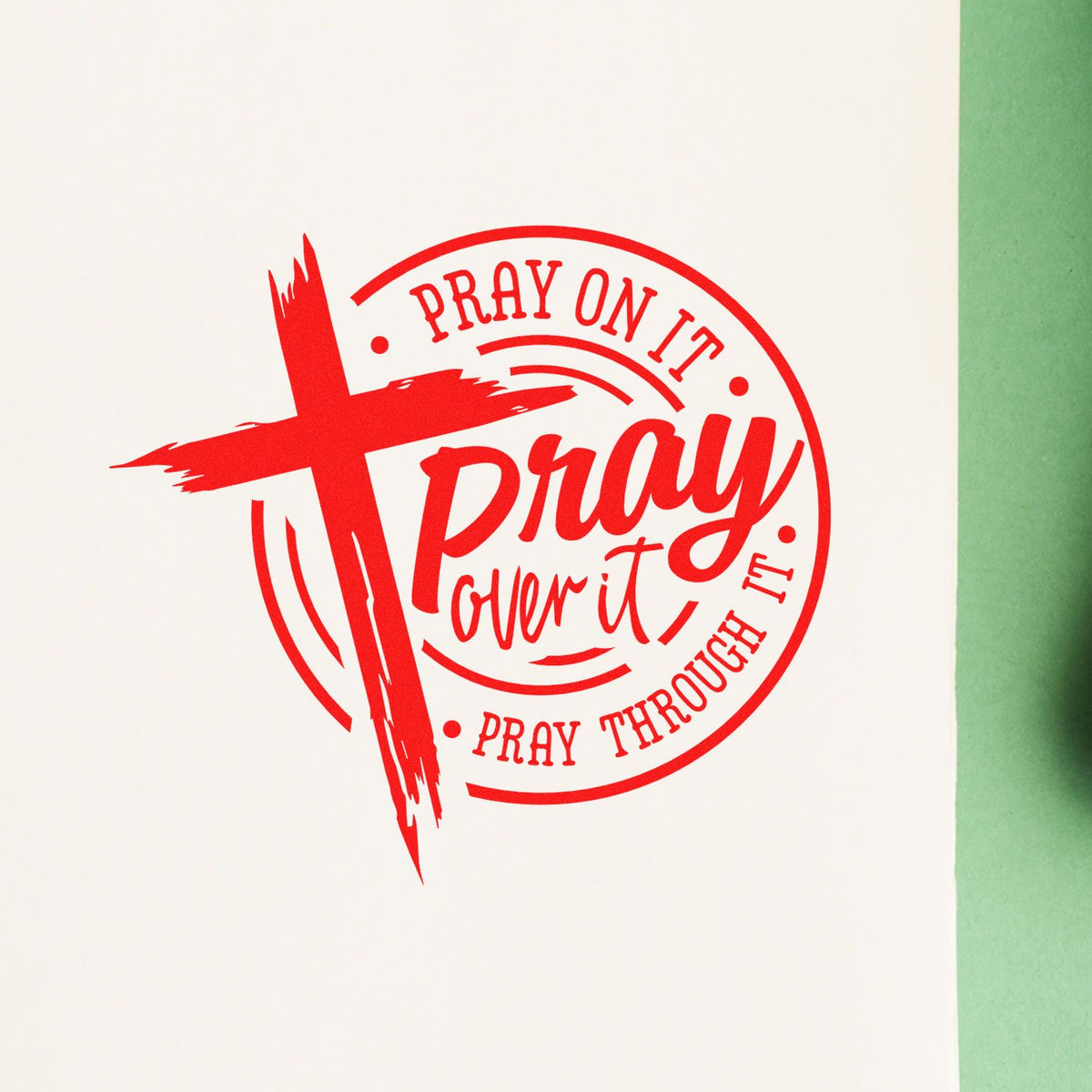 Faith-based rubber stamp design with cross and Pray on it, pray over it, pray through it message.