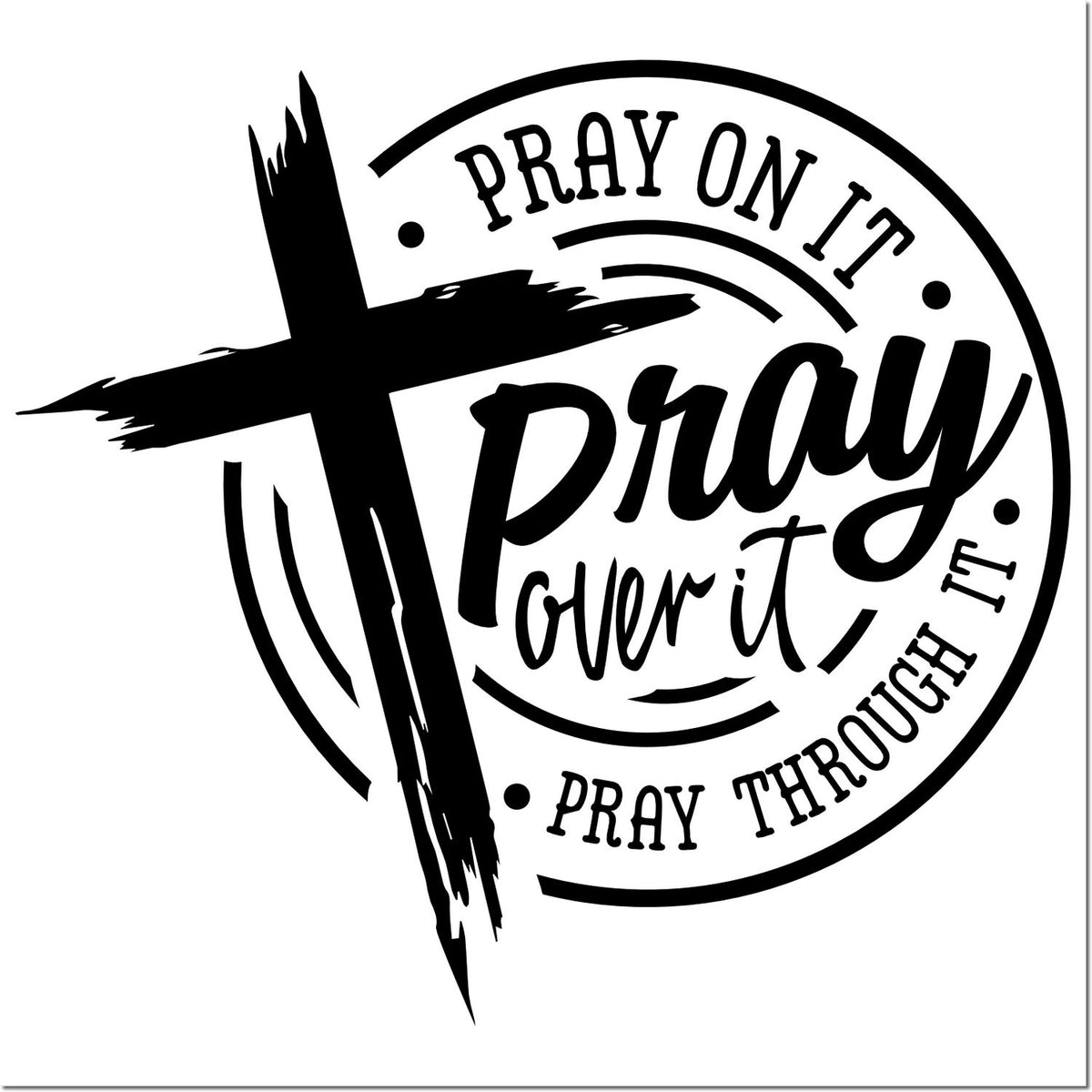 Christian rubber stamp design with cross and Pray on it, pray over it, pray through it faith message.
