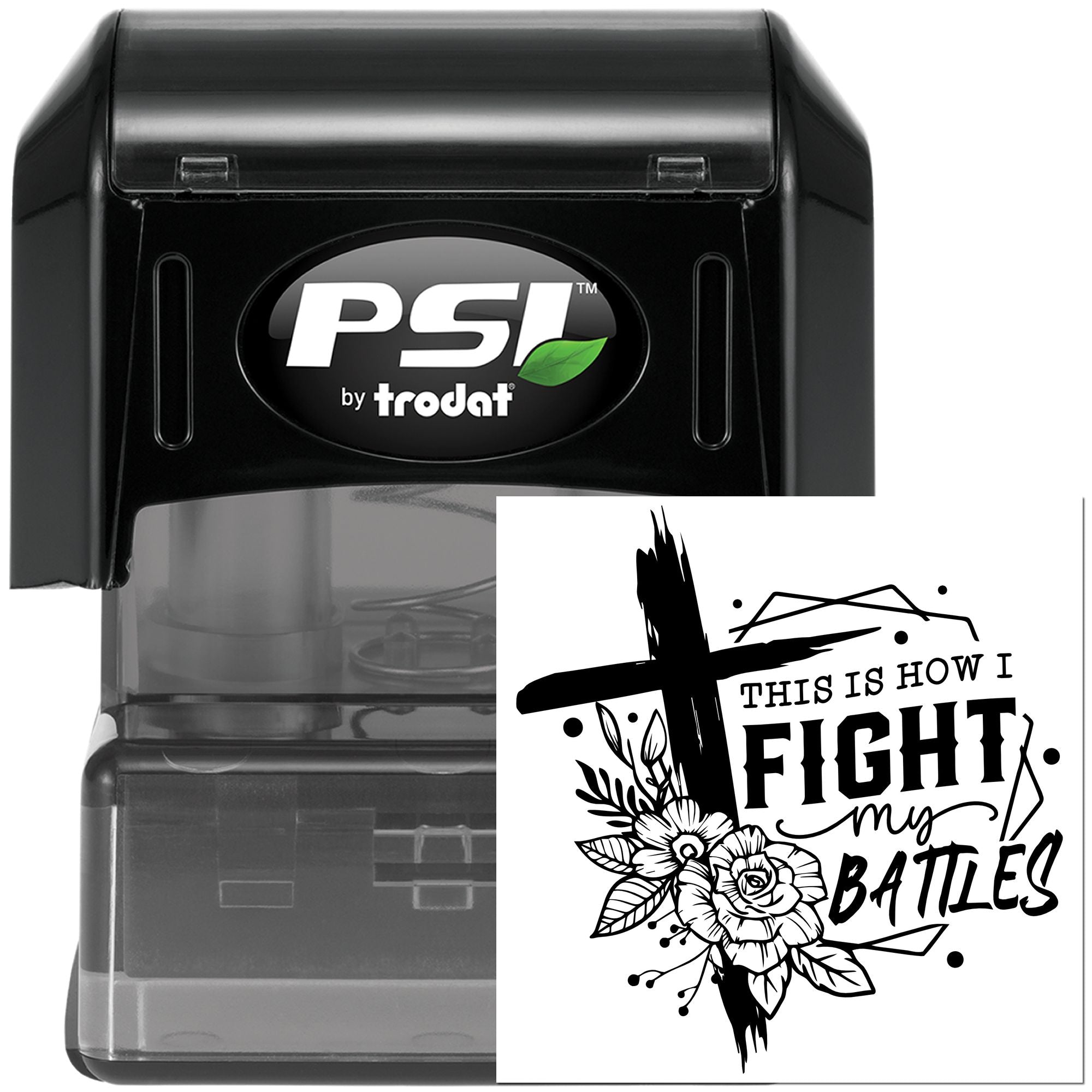 PSI by Trodat self-inking rubber stamp featuring This Is How I Fight My Battles floral quote design.