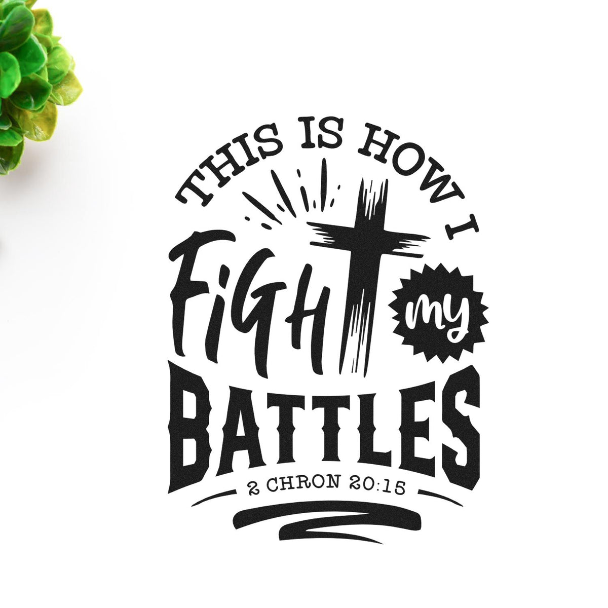 Christian faith rubber stamp design reading This Is How I Fight My Battles with cross and 2 Chronicles 20:15.