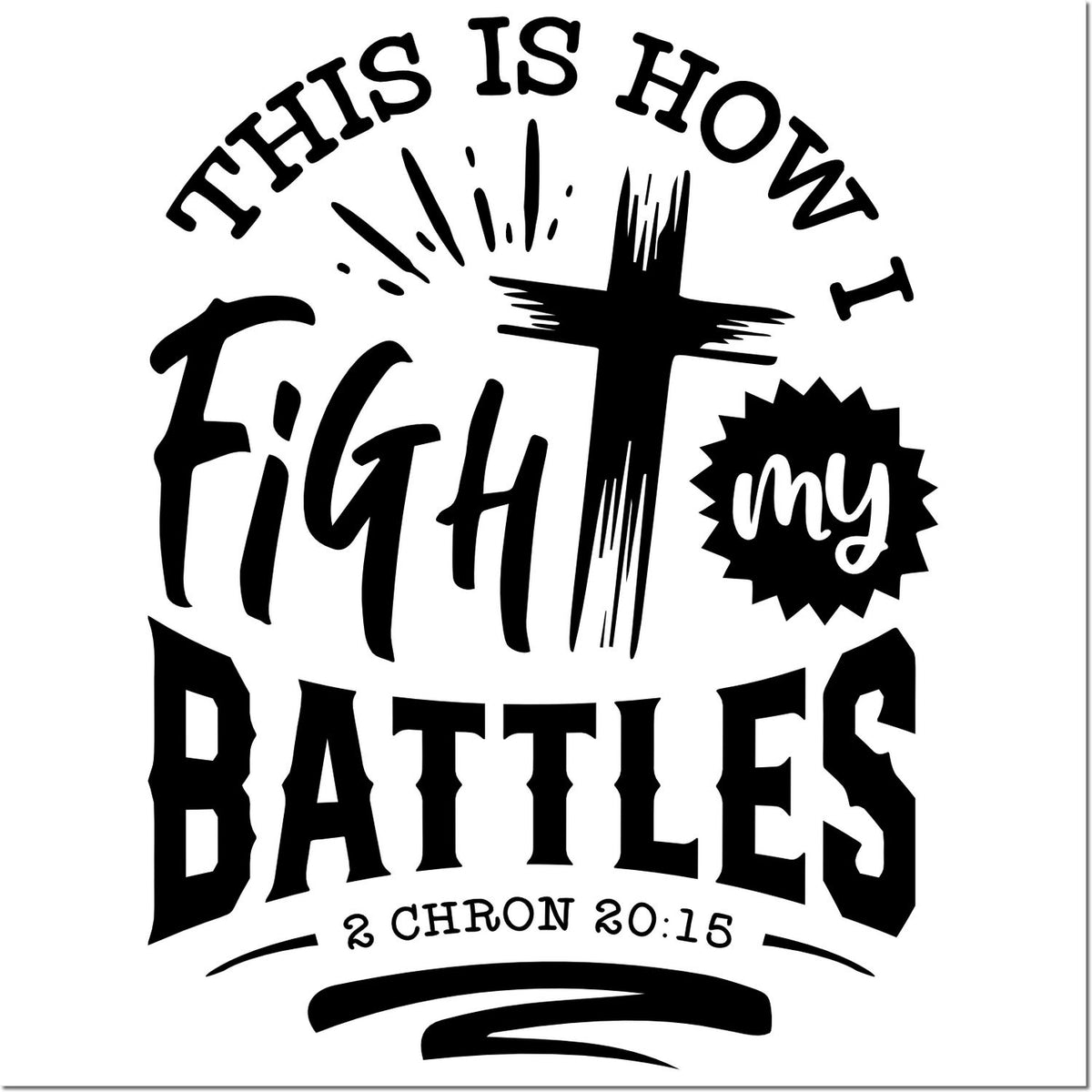 Christian rubber stamp design with Bible verse, This Is How I Fight My Battles, featuring a cross and 2 Chronicles 20:15.