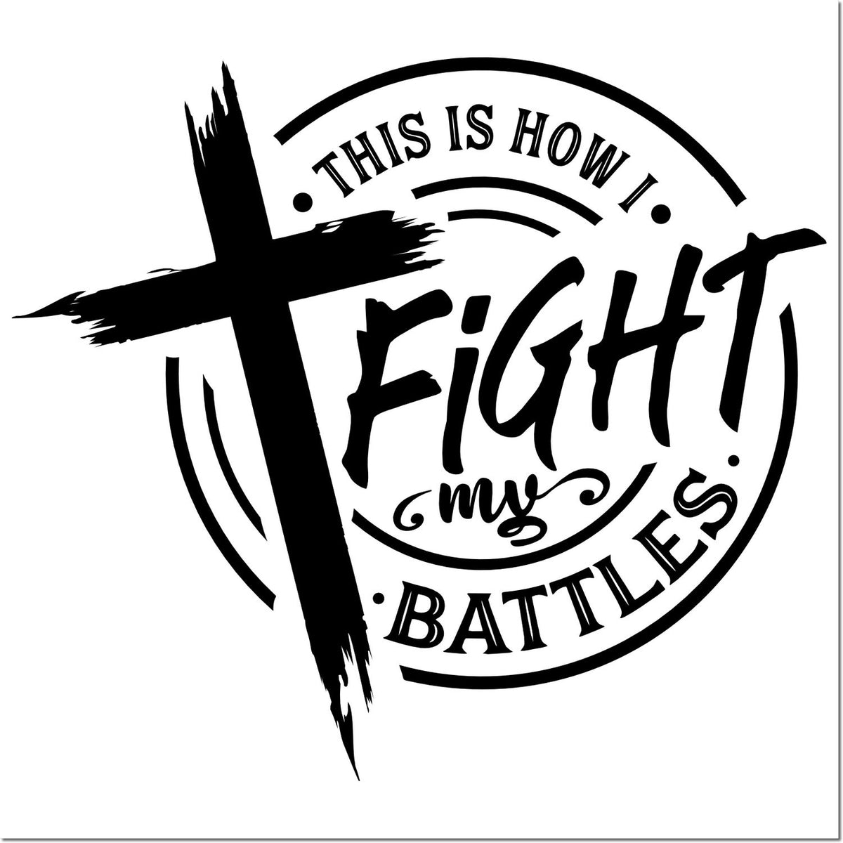 Christian rubber stamp design with cross and This Is How I Fight My Battles faith quote in bold circular lettering.