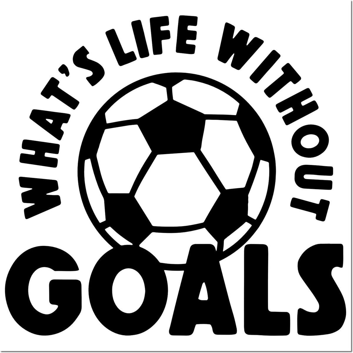 Soccer motivational rubber stamp design with Whats life without goals and a football graphic.
