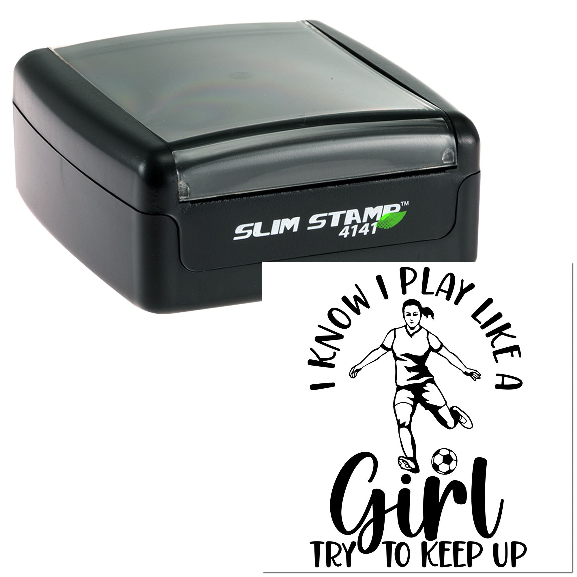 Slim Stamp 4141 self-inking rubber stamp with custom soccer girl design and I know I play like a girl, try to keep up text.