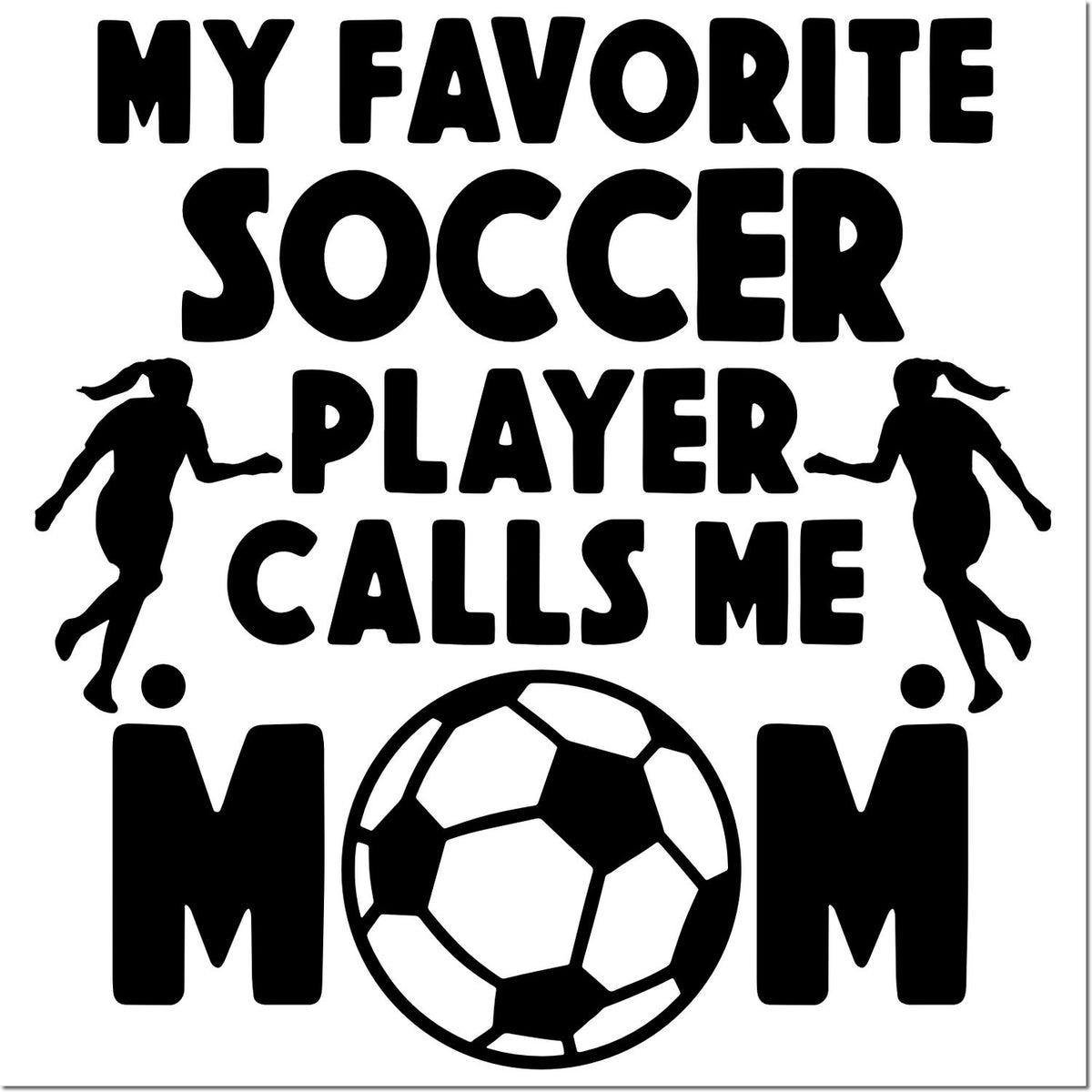 Soccer mom rubber stamp design with My favorite soccer player calls me mom text and soccer ball graphic.