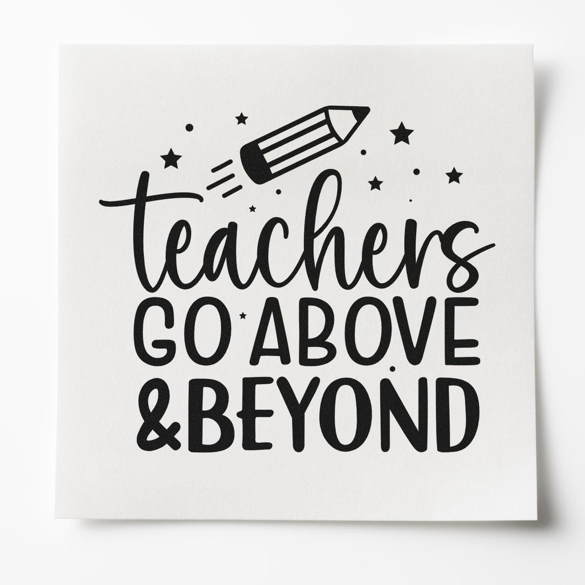 Teacher appreciation rubber stamp design with pencil and stars, reading Teachers go above & beyond for classroom gifts.