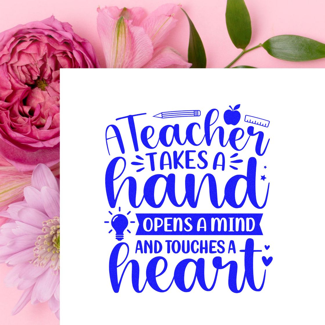 Teacher appreciation rubber stamp design with quote, A teacher takes a hand, opens a mind and touches a heart, in blue.