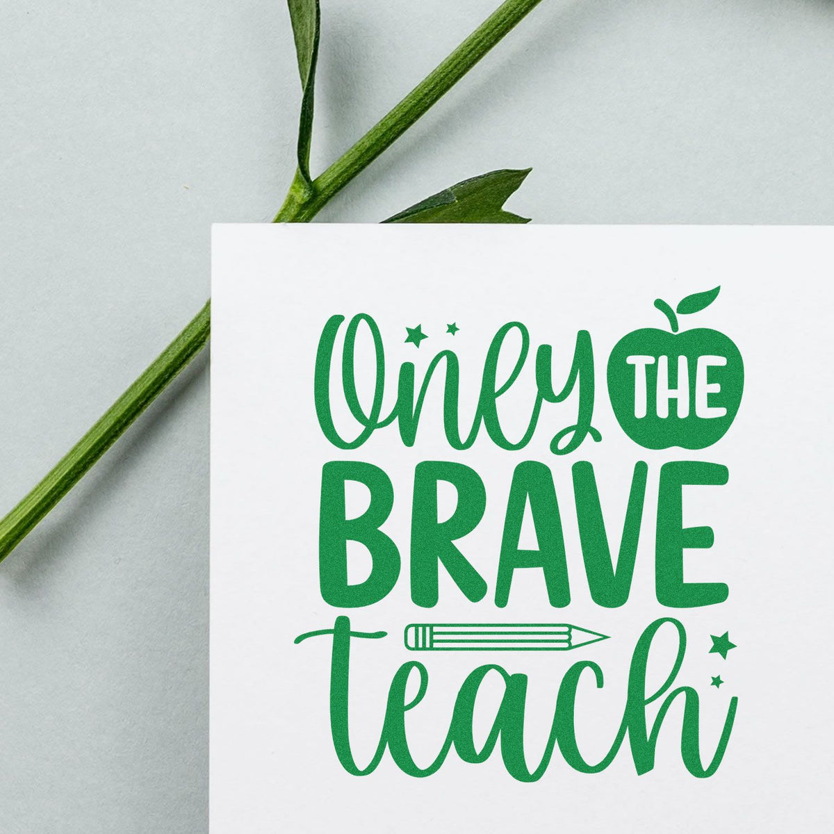 Only the Brave Teach rubber stamp design in green with apple and pencil, perfect for teacher gifts and classroom crafts