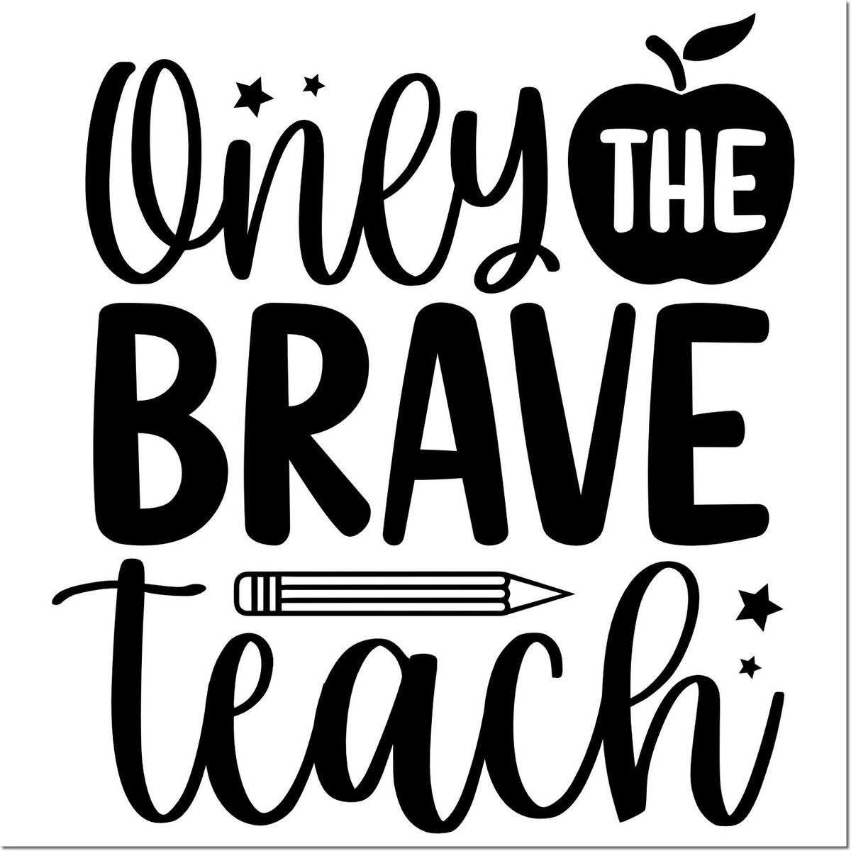 Only the Brave Teach rubber stamp design with apple, pencil, and stars for teacher appreciation and classroom crafts.