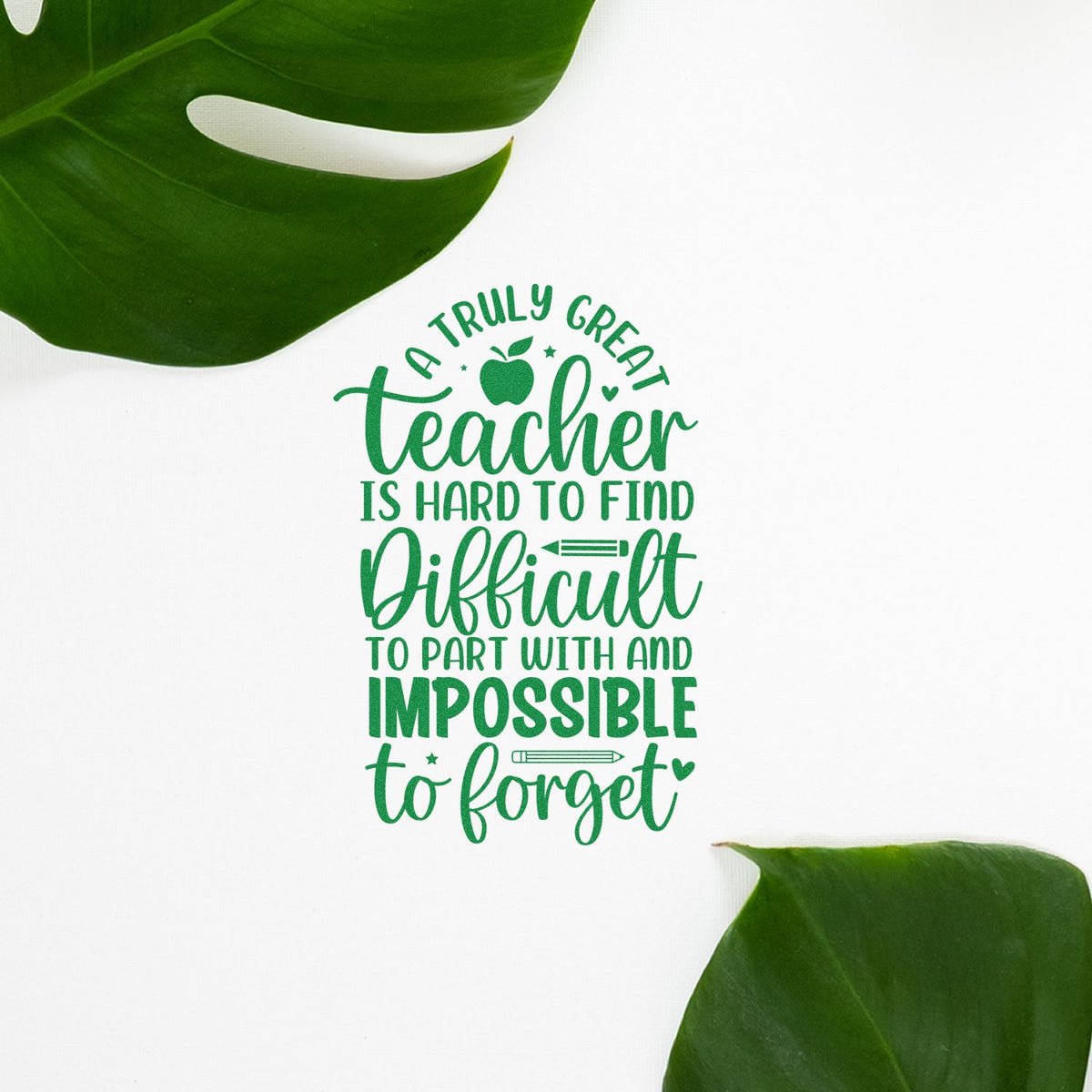 Teacher rubber stamp design with quote: A truly great teacher is hard to find, difficult to part with, and impossible to forget.