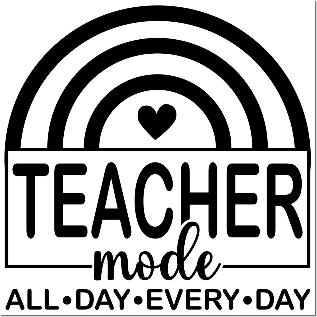 Teacher mode all day every day rainbow heart rubber stamp design for classroom dcor and teacher appreciation gifts.