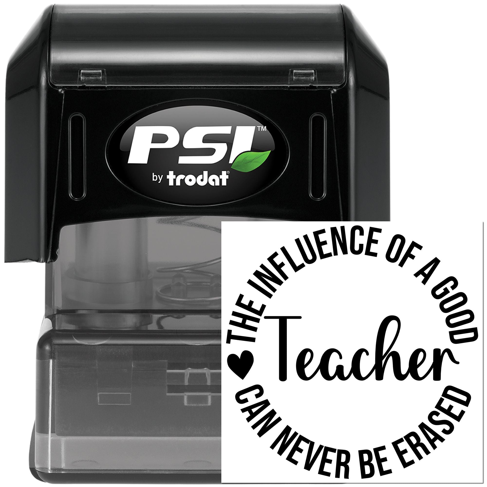 PSI by Trodat self-inking rubber teacher stamp with The Influence of a Good Teacher Can Never Be Erased appreciation design.