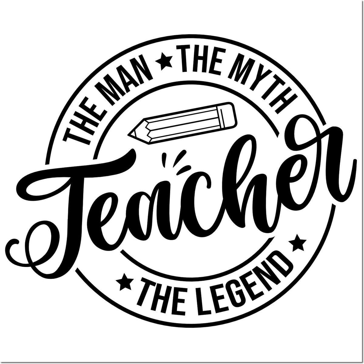 Teacher appreciation rubber stamp design with pencil icon and circular text: The Man, The Myth, The Teacher, The Legend.