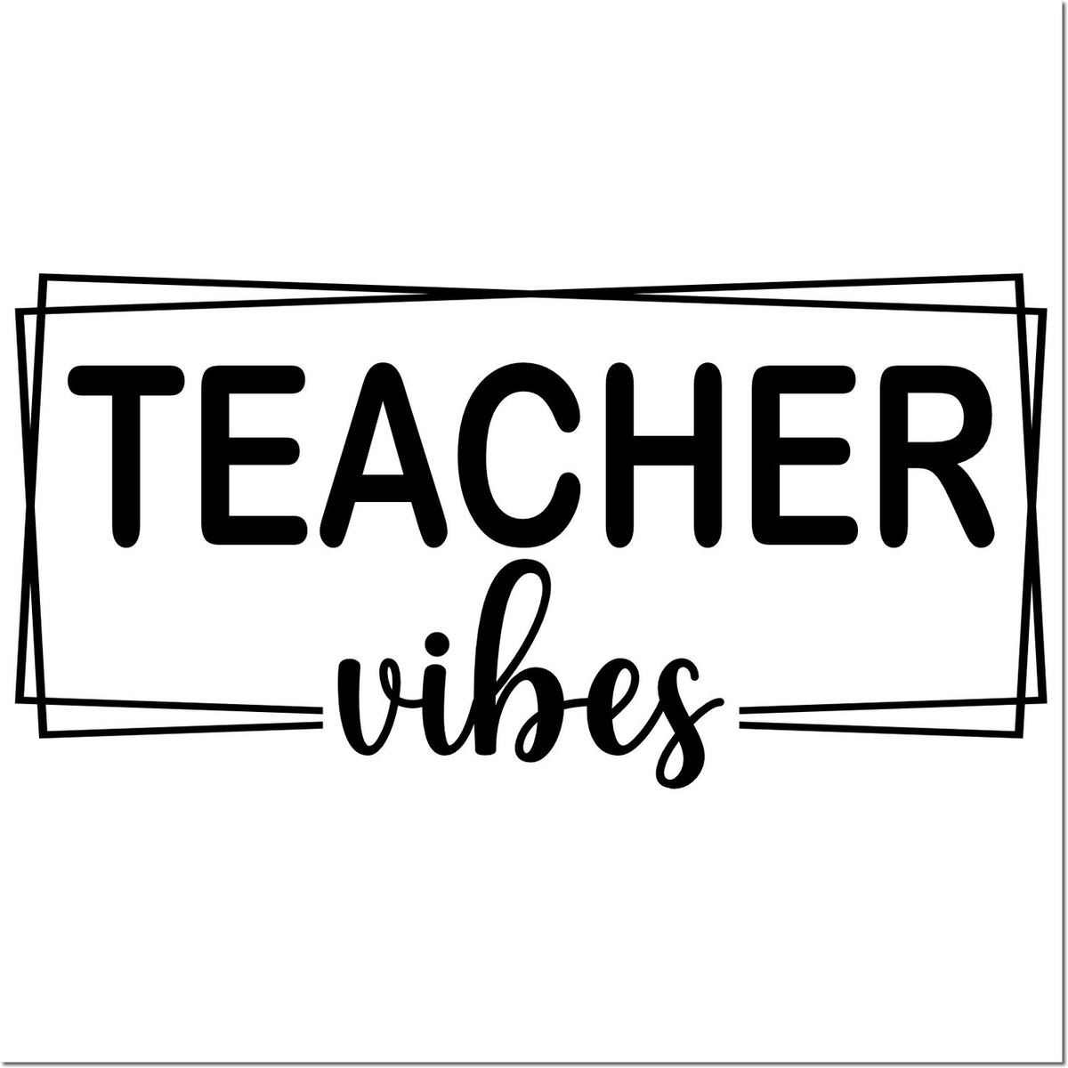 Teacher vibes rubber stamp design with bold black lettering and framed layout for classroom crafts and teacher gifts.