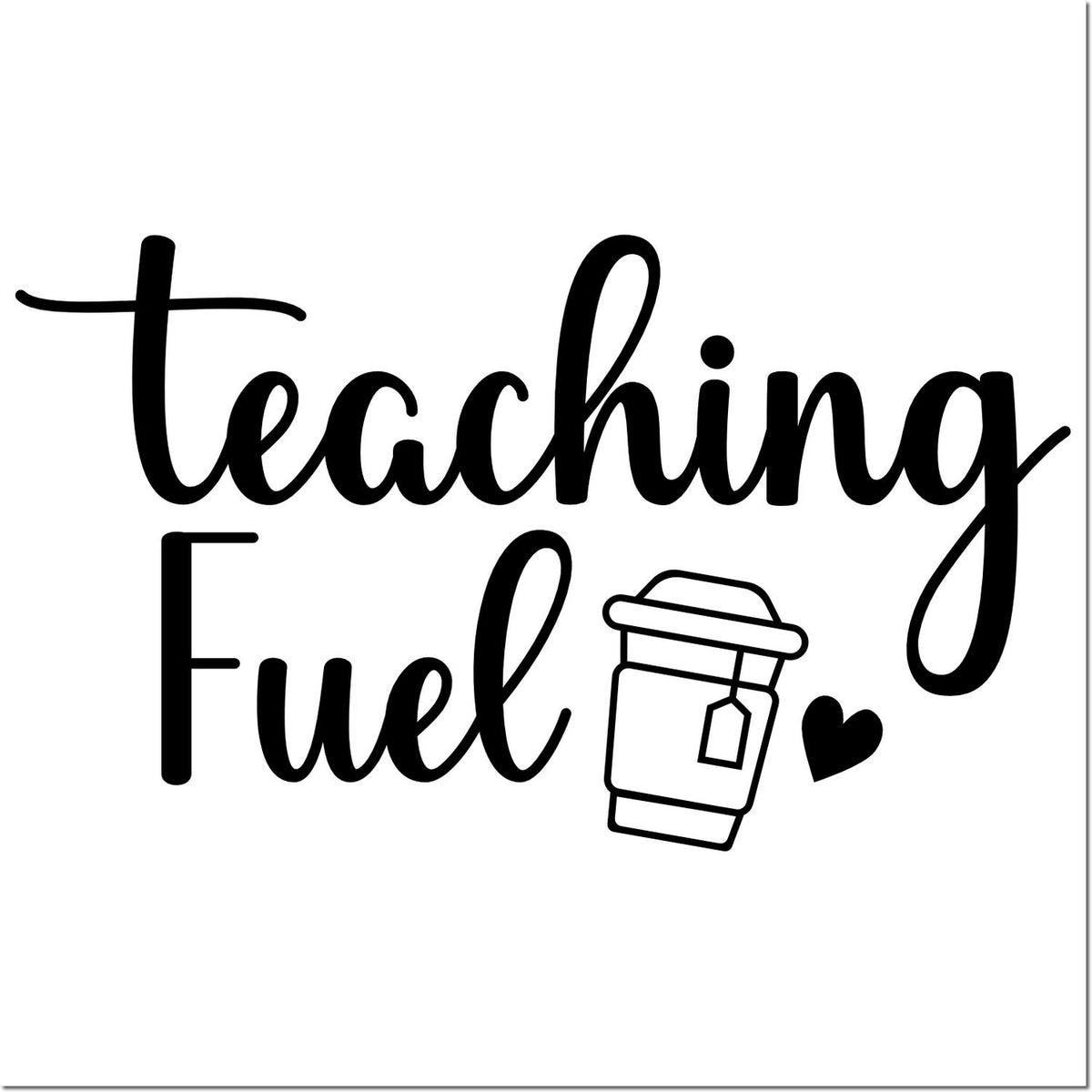 Teaching Fuel teacher rubber stamp design with coffee cup and heart, ideal for classroom gifts and teacher crafts.