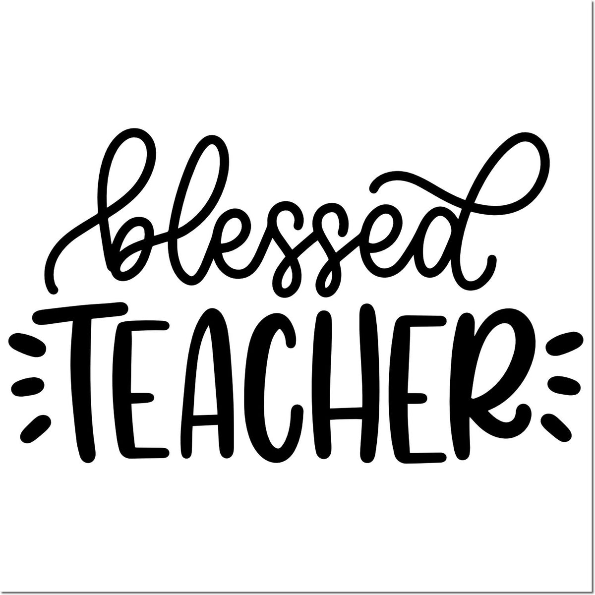 Blessed Teacher rubber stamp design for classroom gifts, teacher appreciation cards, and craft projects.