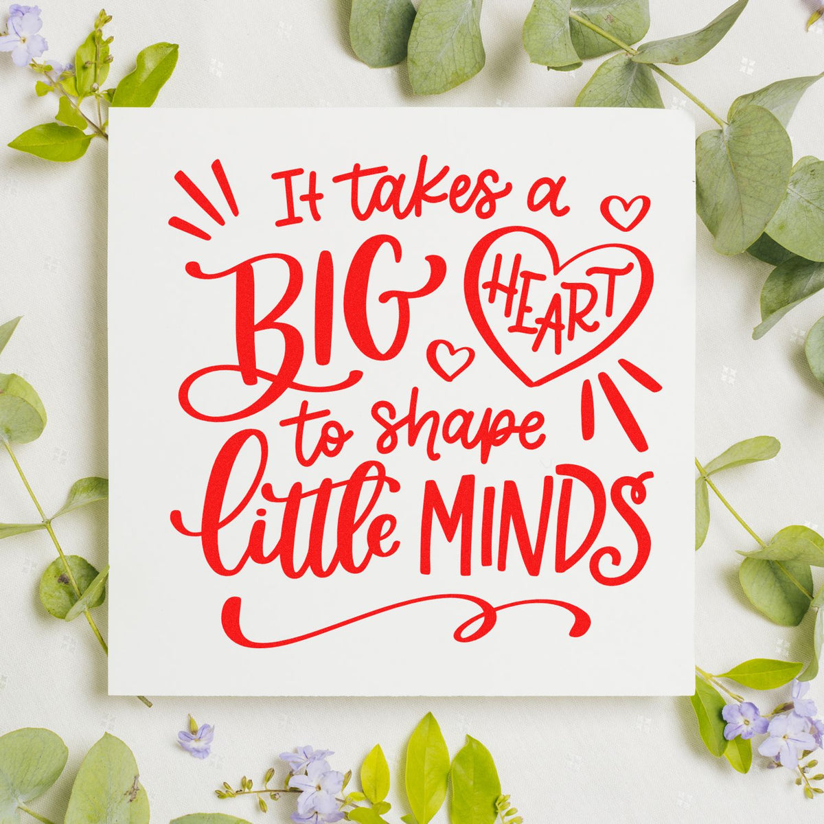 Teacher appreciation rubber stamp with quote It takes a big heart to shape little minds for cards, crafts, and school projects.