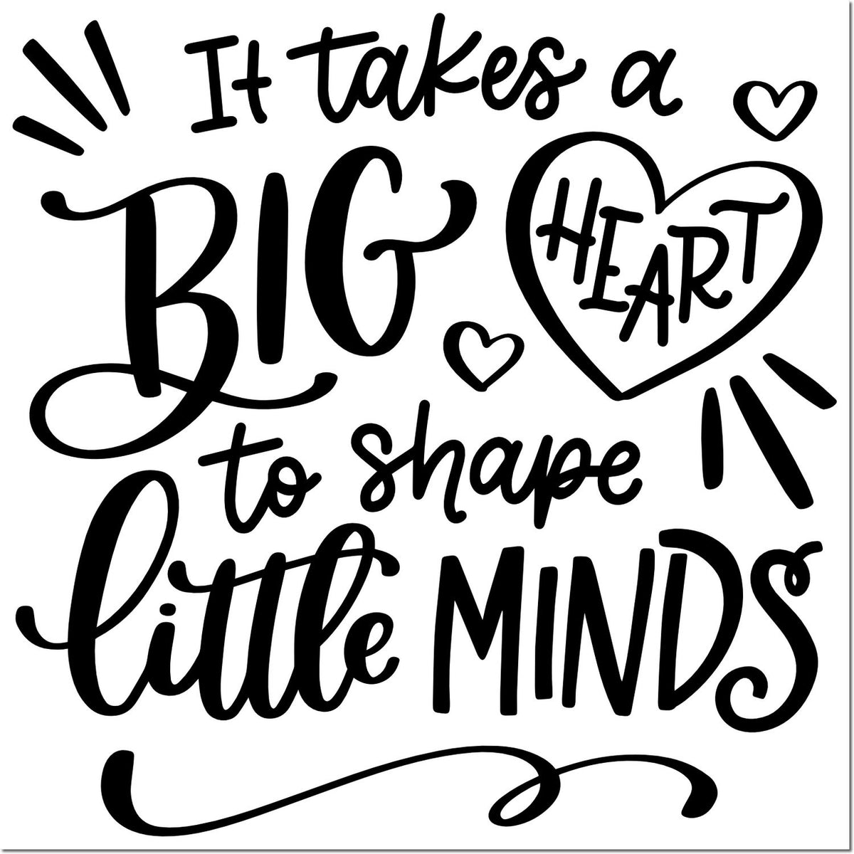 Teacher rubber stamp with inspirational quote, It takes a big heart to shape little minds, for classroom gifts.