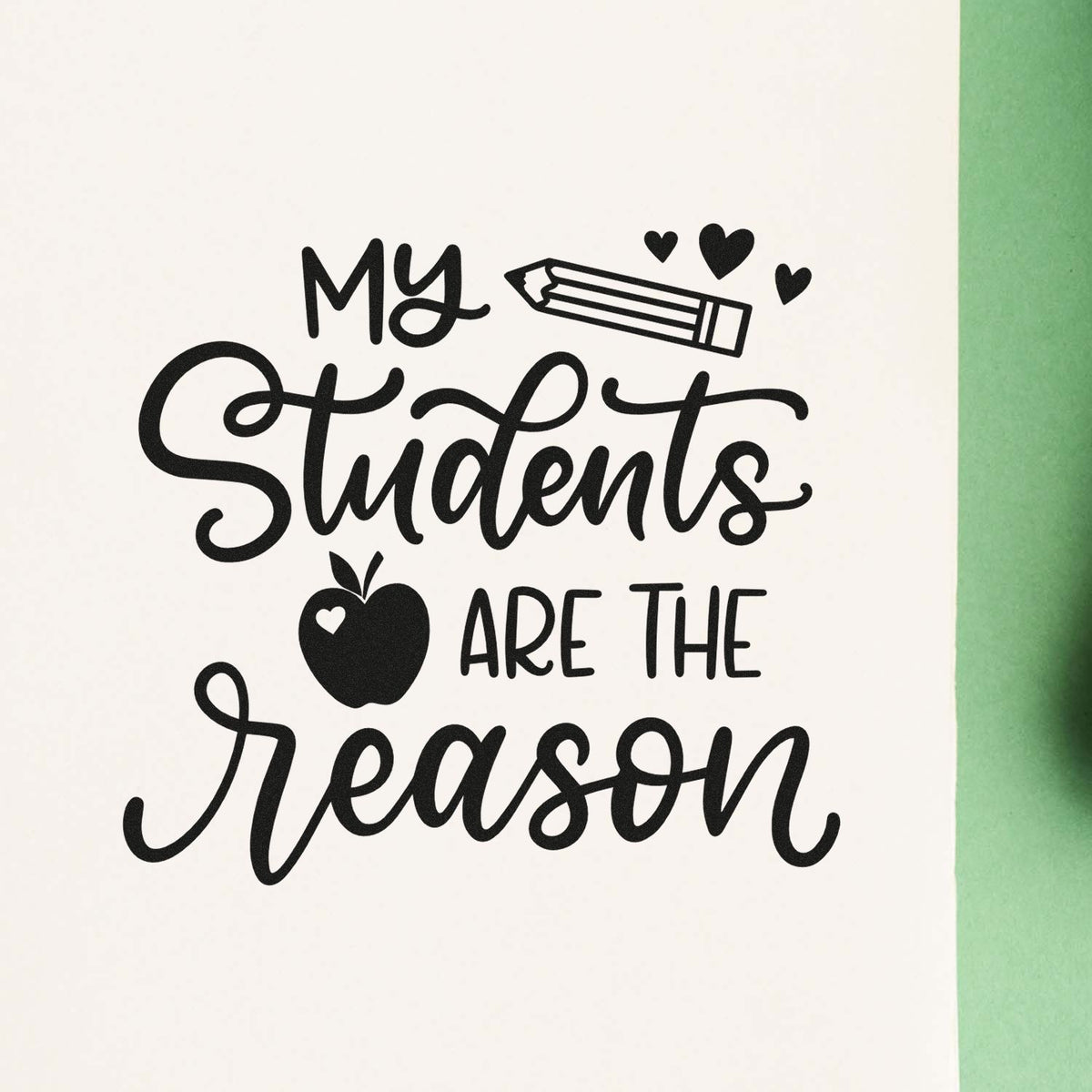 Teacher rubber stamp design with My Students Are the Reason message, pencil, hearts, and apple for classroom appreciation