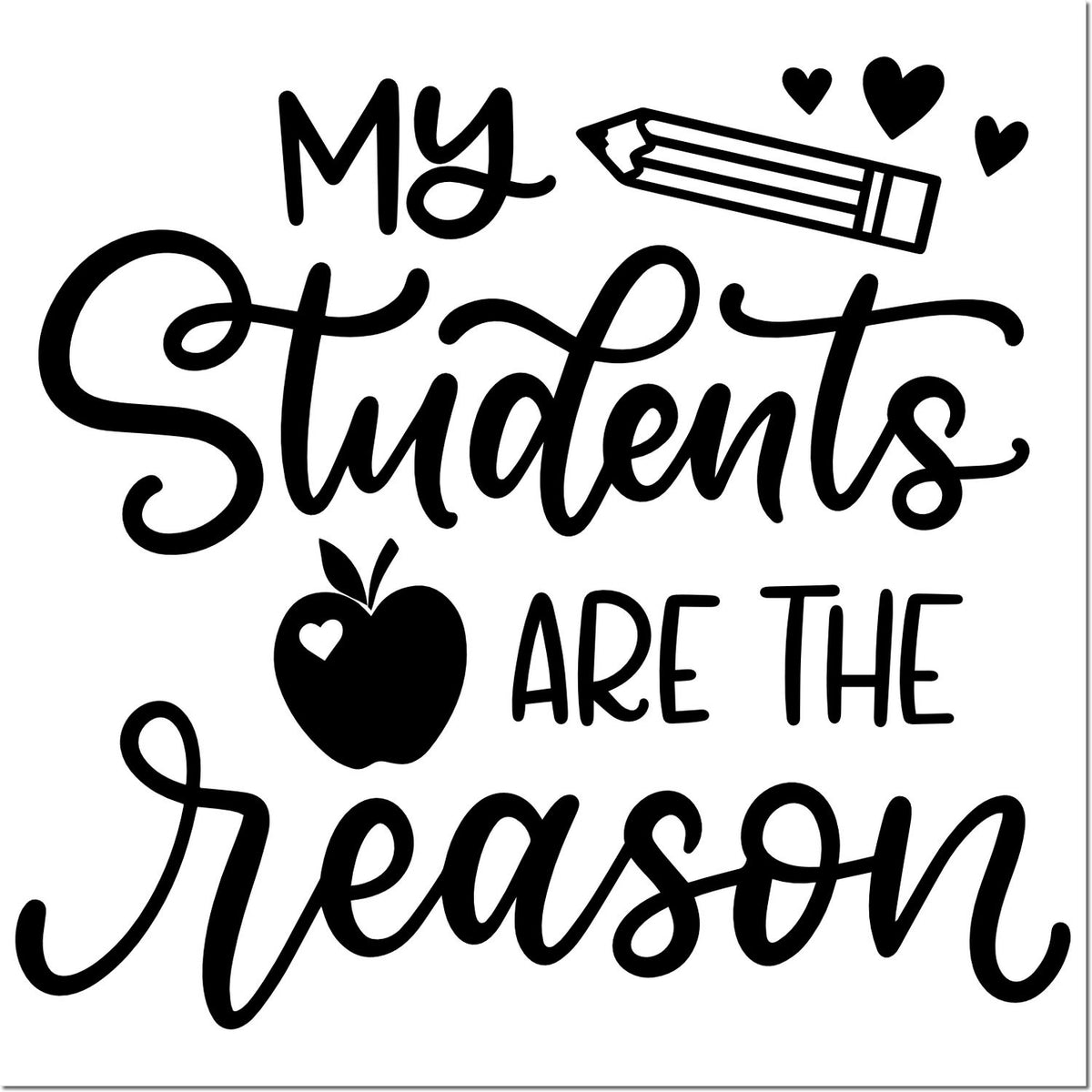Teacher rubber stamp with My Students Are the Reason quote, apple, pencil, and hearts for classroom appreciation.