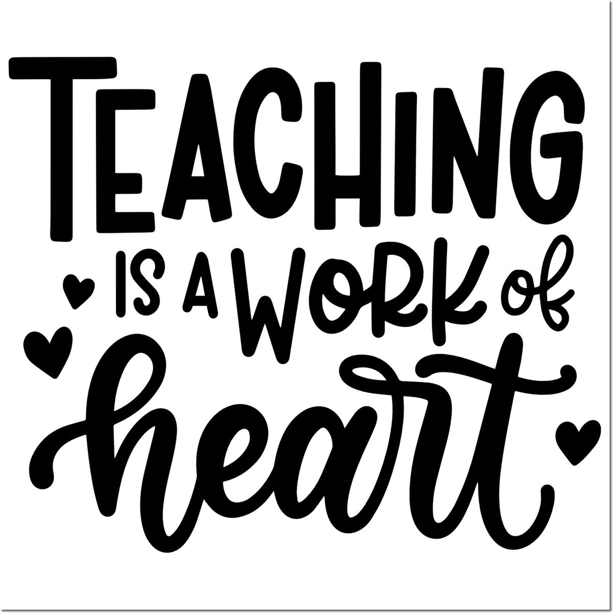 Teaching is a work of heart quote rubber stamp design with hearts, perfect for teacher appreciation crafts.