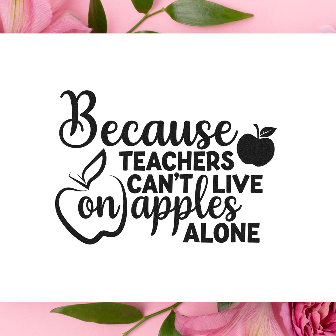 Teacher rubber stamp design with quote Because teachers cant live on apples alone and apple graphics.