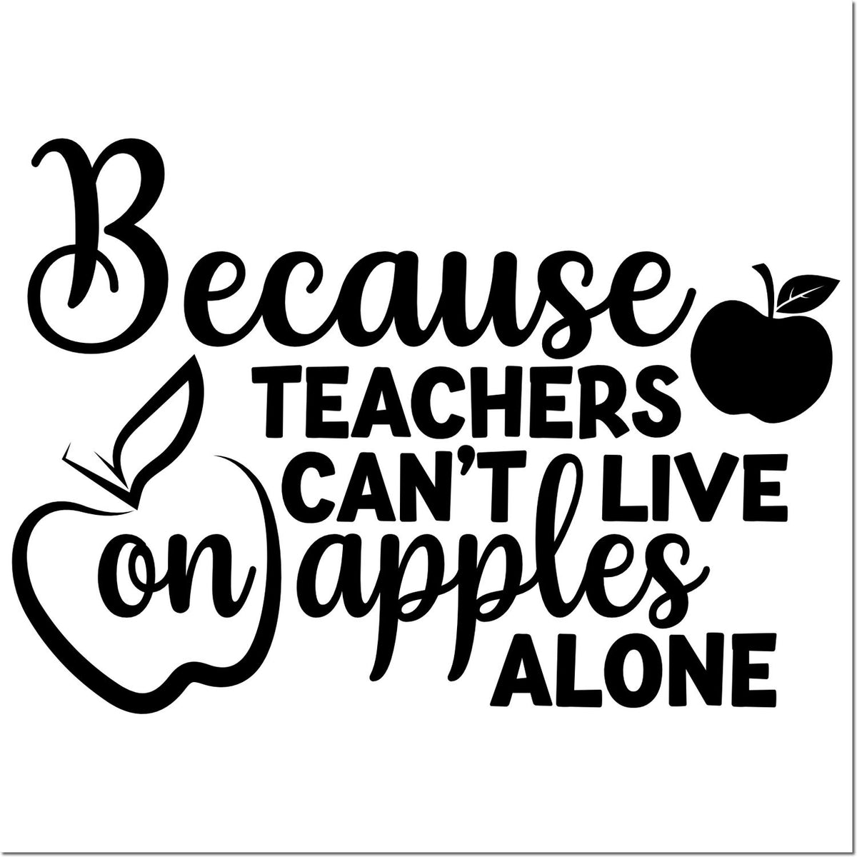 Teacher appreciation rubber stamp saying Because teachers cant live on apples alone with apple icons.