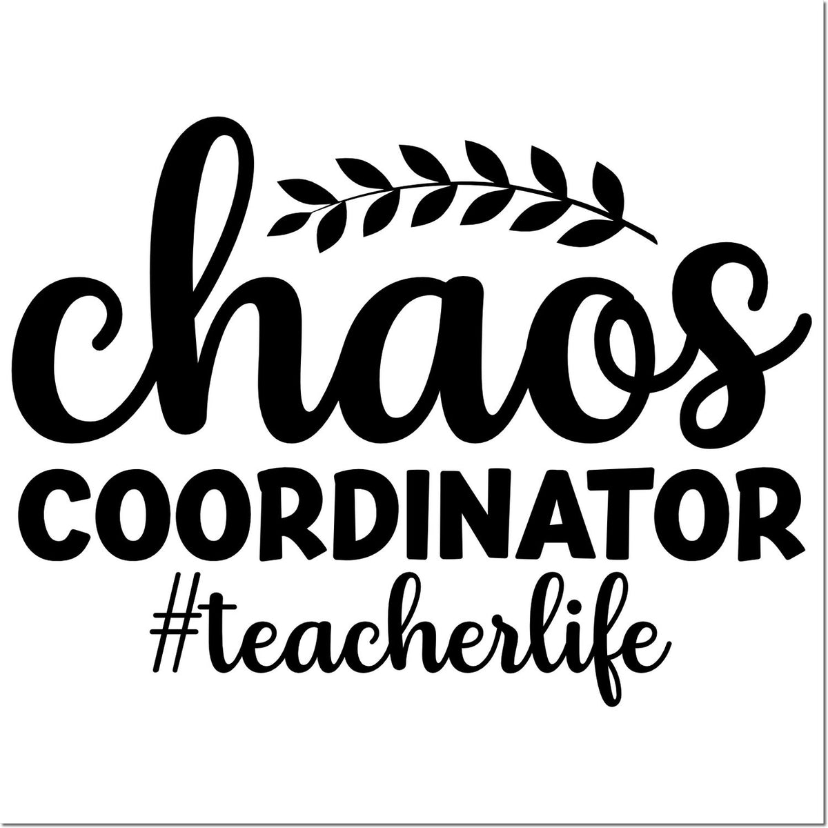 Chaos Coordinator #teacherlife rubber stamp design with leafy accent for teacher gifts, planners, and classroom crafting.