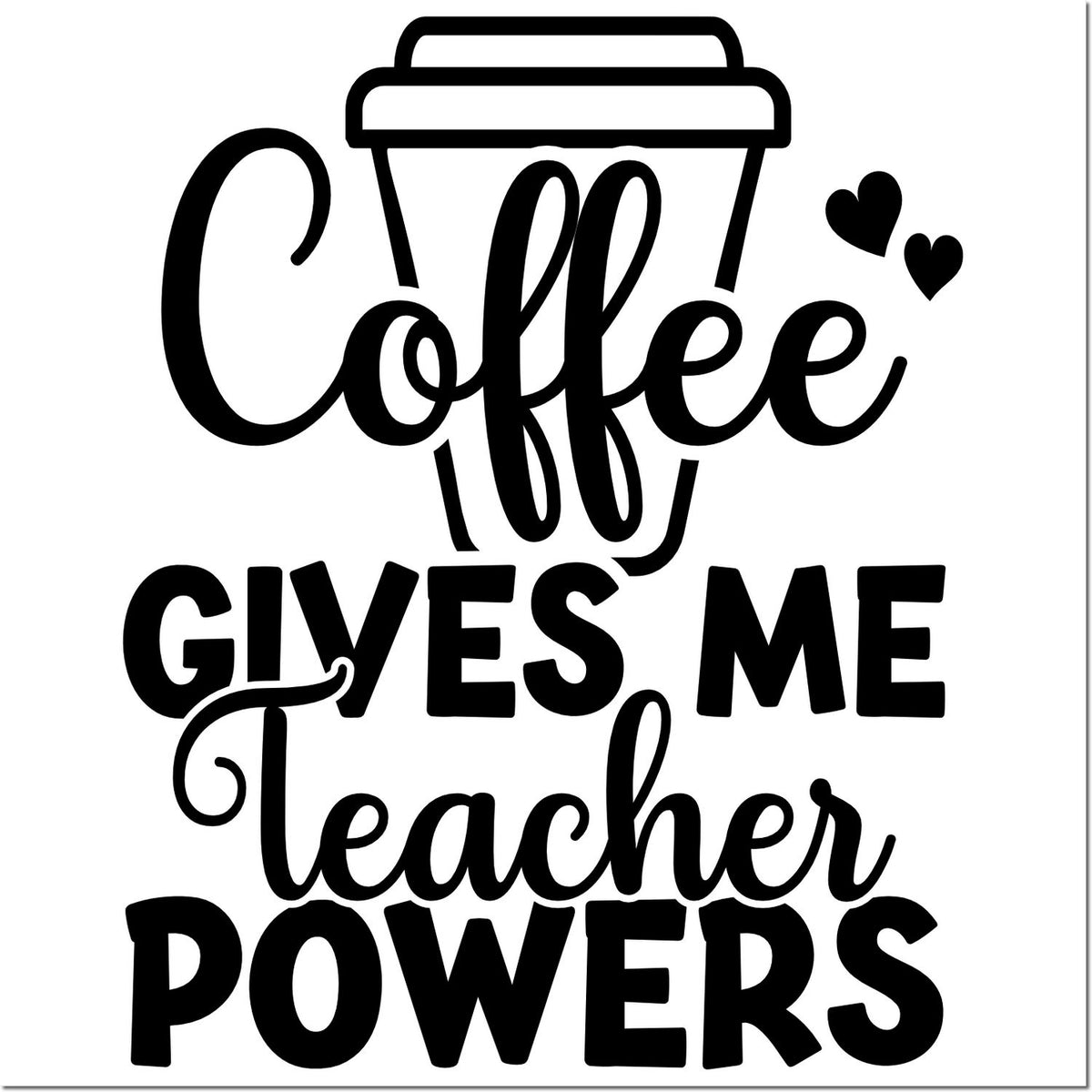 Coffee gives me teacher powers rubber stamp design with coffee cup and hearts, perfect for teacher gifts and classroom crafts.