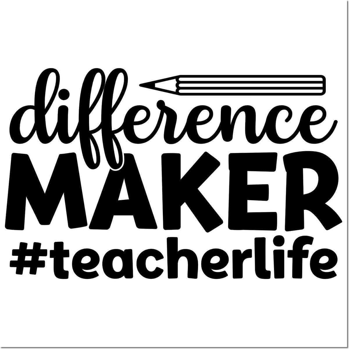 Teacher rubber stamp design reading difference maker #teacherlife with pencil graphic.