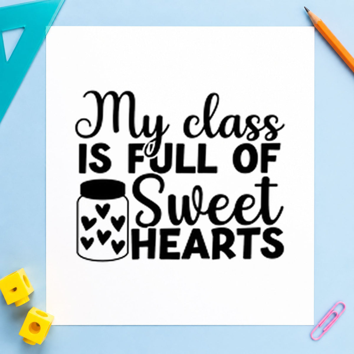 My Class Is Full of Sweethearts rubber stamp printed in black ink, ready for heart jar cards and similar paper crafts.