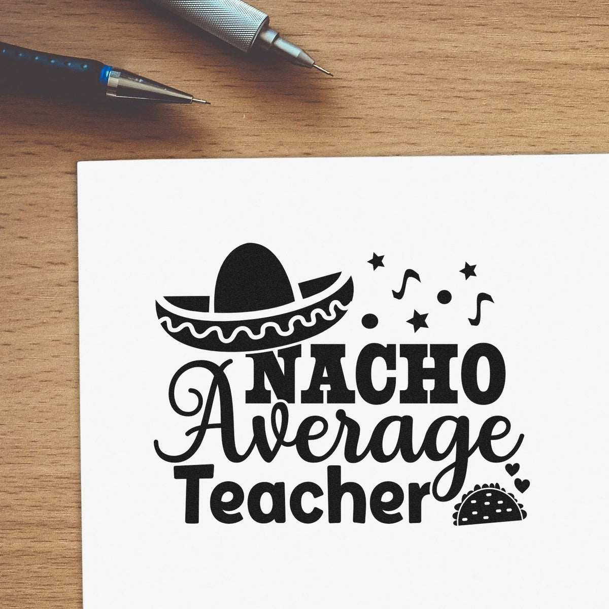 Nacho Average Teacher rubber stamp design with sombrero and taco, perfect for teacher appreciation crafts and custom stamping projects.