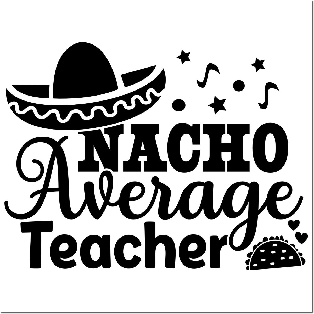 Nacho Average Teacher rubber stamp design with sombrero and taco, perfect for teacher appreciation gifts and classroom crafts.