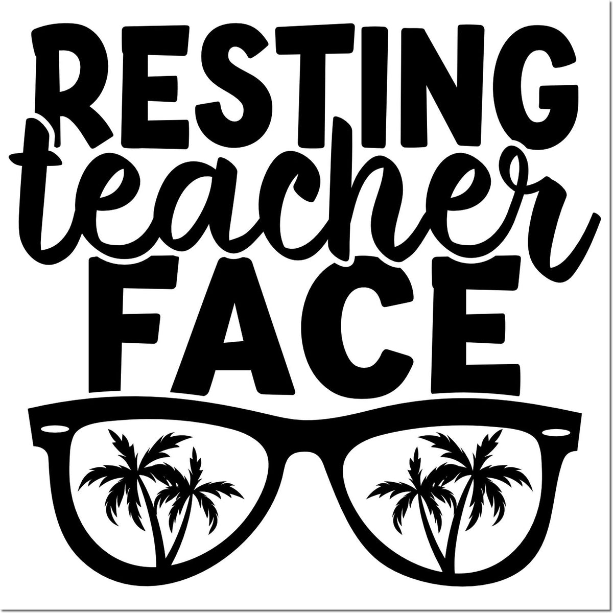Humorous teacher rubber stamp design with Resting Teacher Face text, sunglasses, and palm tree graphics.