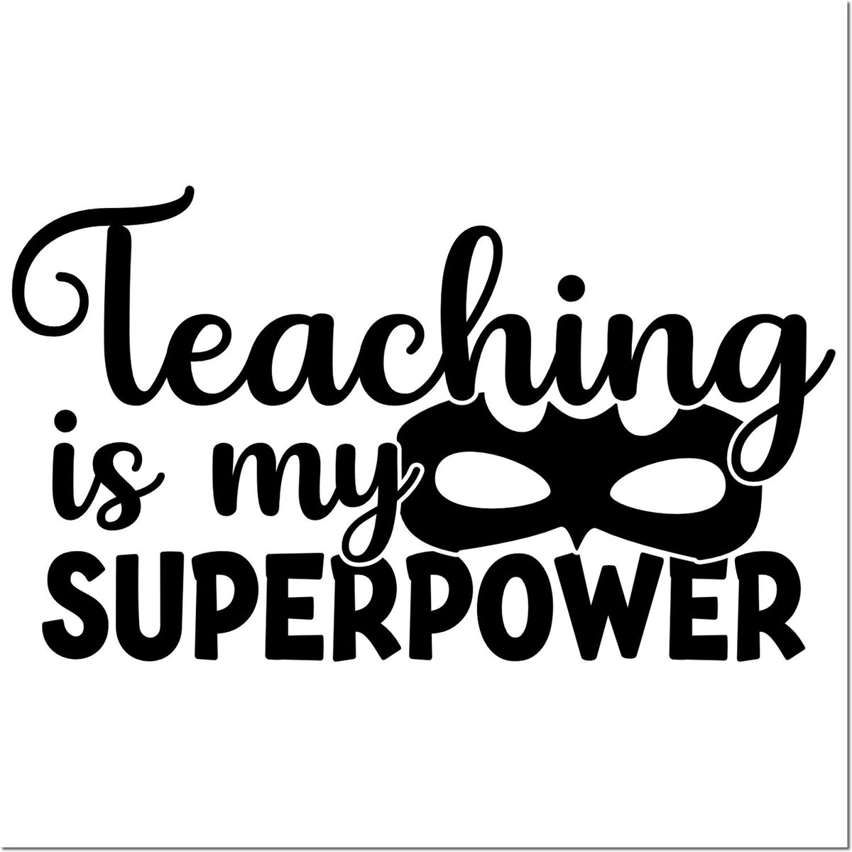 Teaching is my superpower design with mask icon, perfect for teacher appreciation rubber stamps.